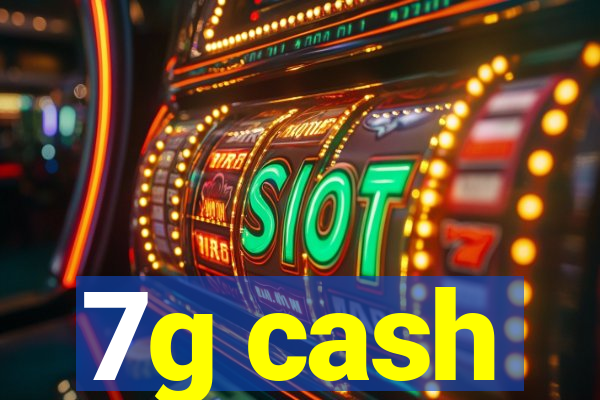 7g cash